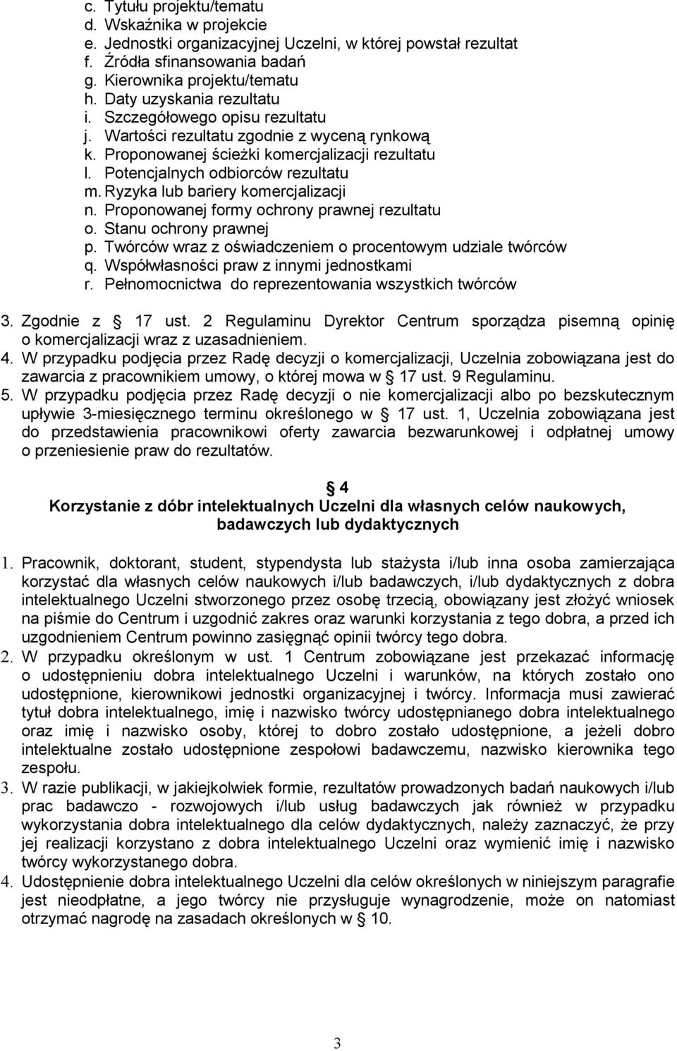 Ryzyka lub bariery komercjalizacji n. Proponowanej formy ochrony prawnej rezultatu o. Stanu ochrony prawnej p. Twórców wraz z oświadczeniem o procentowym udziale twórców q.