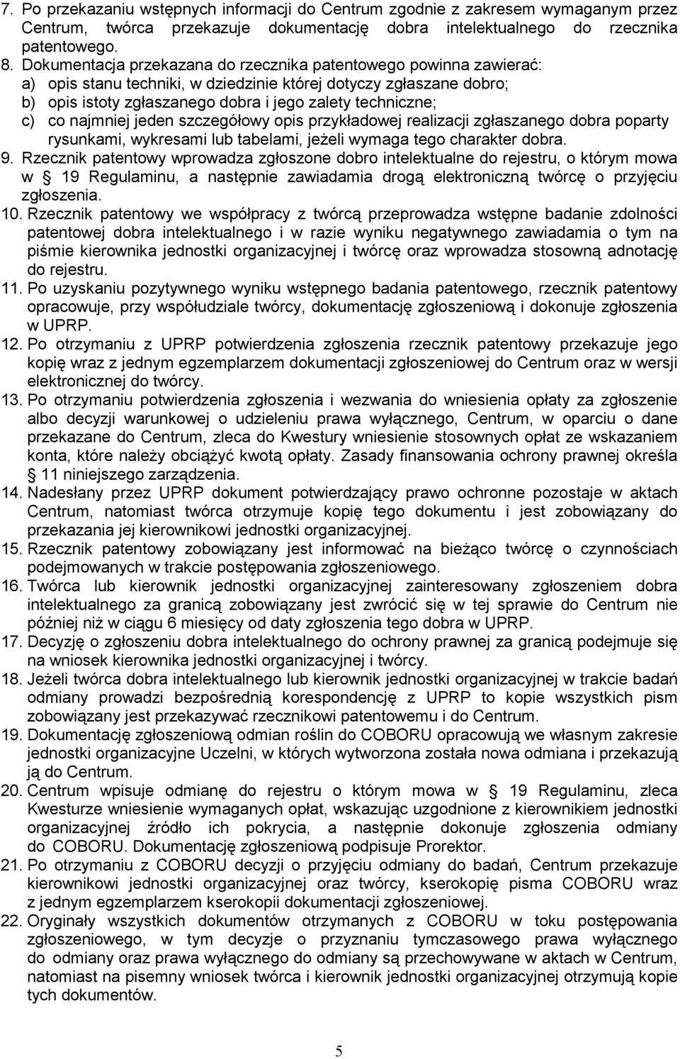 co najmniej jeden szczegółowy opis przykładowej realizacji zgłaszanego dobra poparty rysunkami, wykresami lub tabelami, jeŝeli wymaga tego charakter dobra. 9.