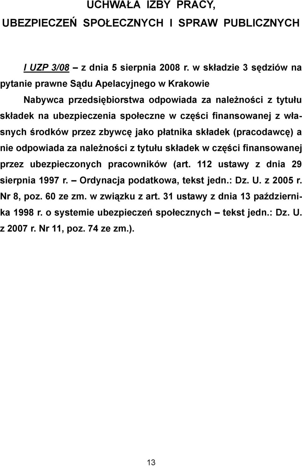 finansowanej z własnych środków przez zbywcę jako płatnika składek (pracodawcę) a nie odpowiada za należności z tytułu składek w części finansowanej przez ubezpieczonych