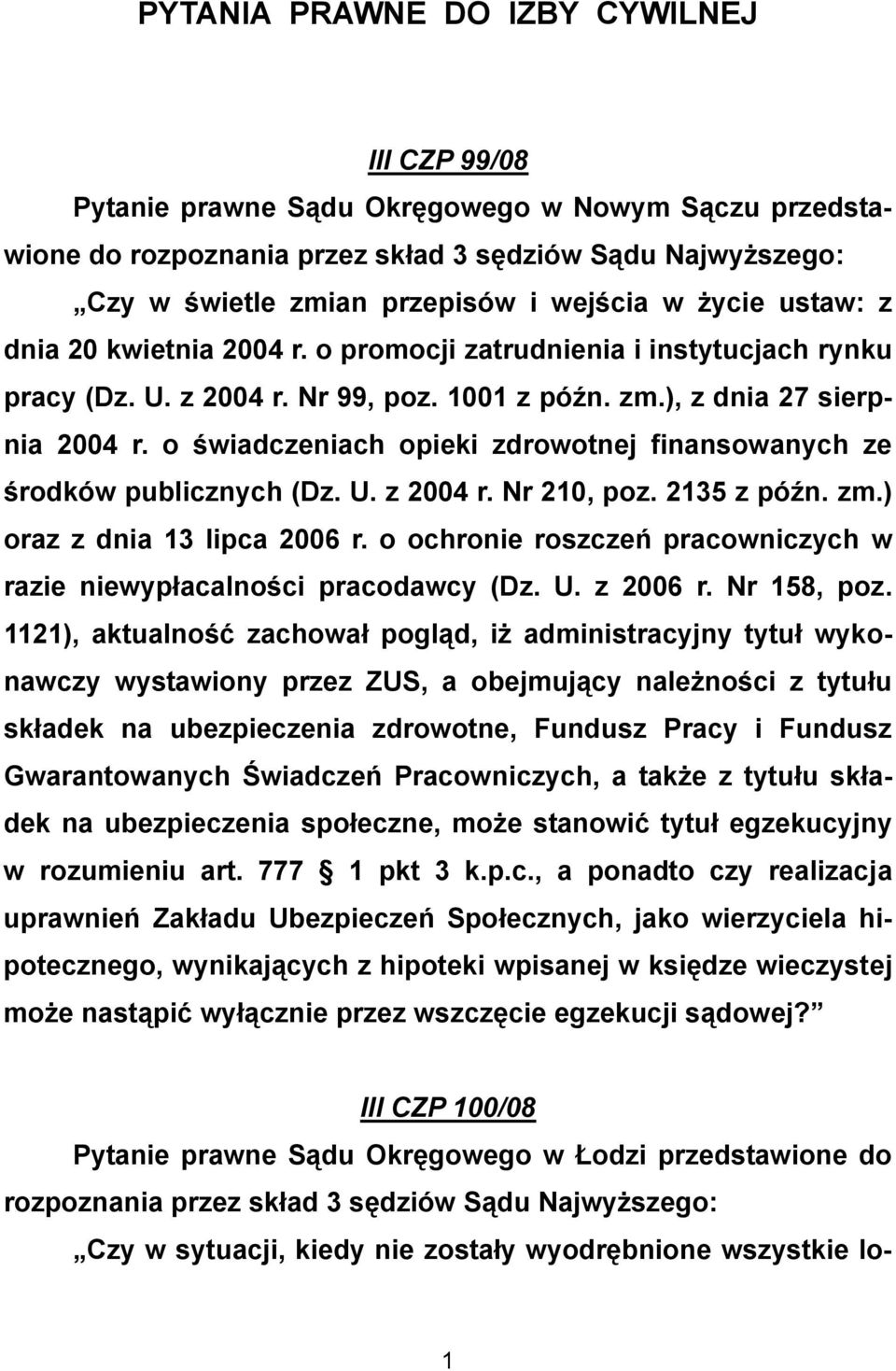 o świadczeniach opieki zdrowotnej finansowanych ze środków publicznych (Dz. U. z 2004 r. Nr 210, poz. 2135 z późn. zm.) oraz z dnia 13 lipca 2006 r.