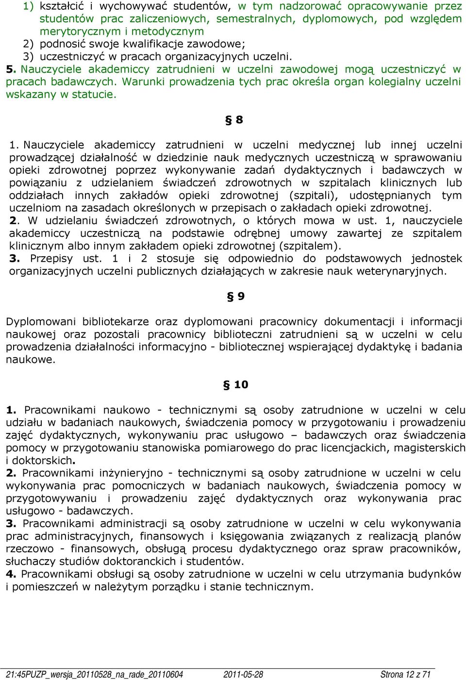 Warunki prowadzenia tych prac określa organ kolegialny uczelni wskazany w statucie. 8 1.