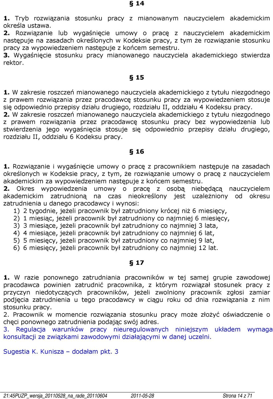 semestru. 3. Wygaśnięcie stosunku pracy mianowanego nauczyciela akademickiego stwierdza rektor. 15 1.