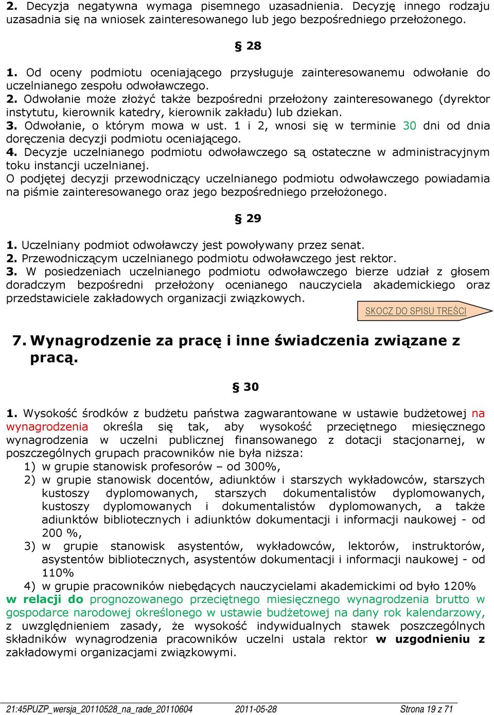 Odwołanie może złożyć także bezpośredni przełożony zainteresowanego (dyrektor instytutu, kierownik katedry, kierownik zakładu) lub dziekan. 3. Odwołanie, o którym mowa w ust.