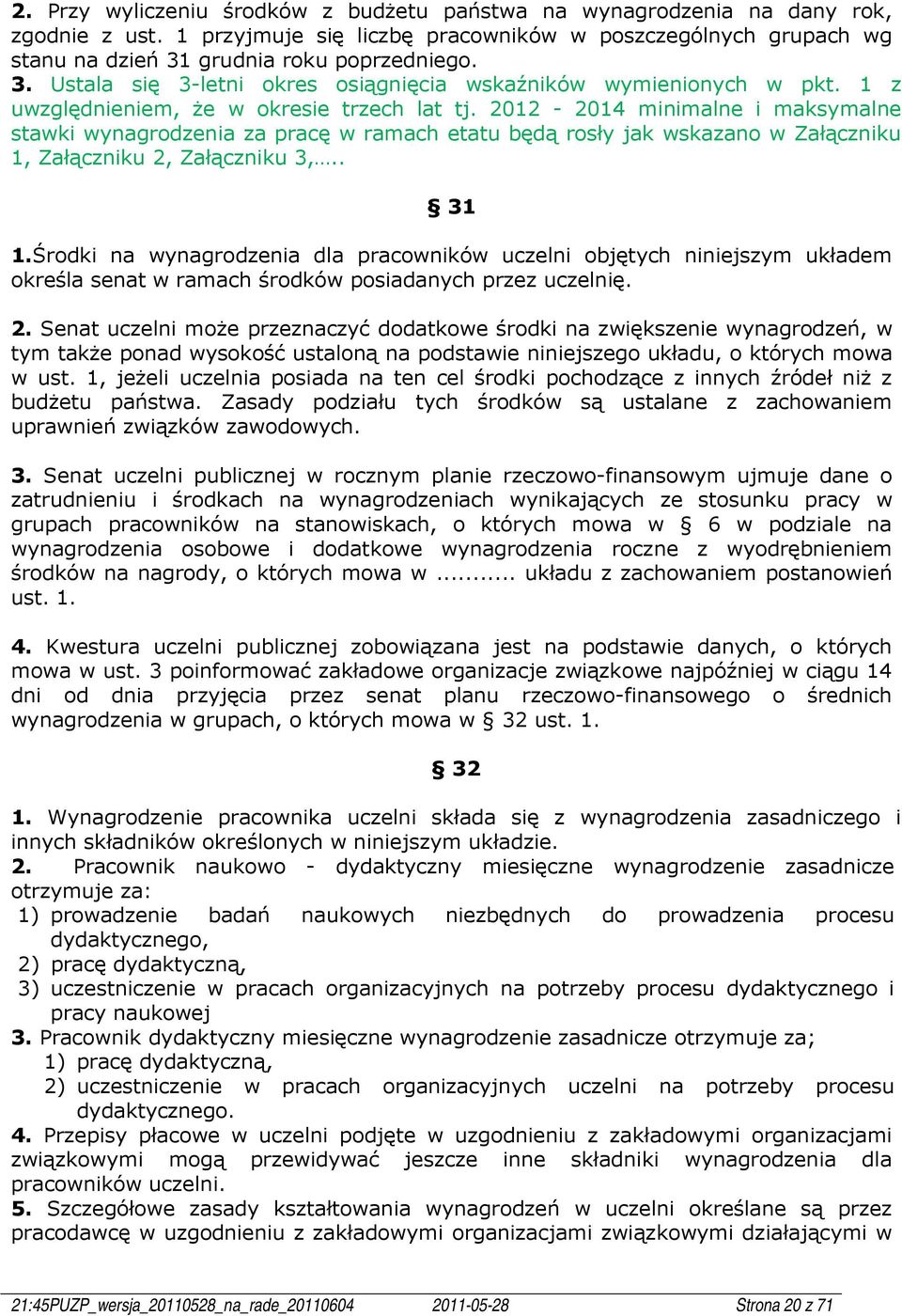 2012-2014 minimalne i maksymalne stawki wynagrodzenia za pracę w ramach etatu będą rosły jak wskazano w Załączniku 1, Załączniku 2, Załączniku 3,.. 31 1.