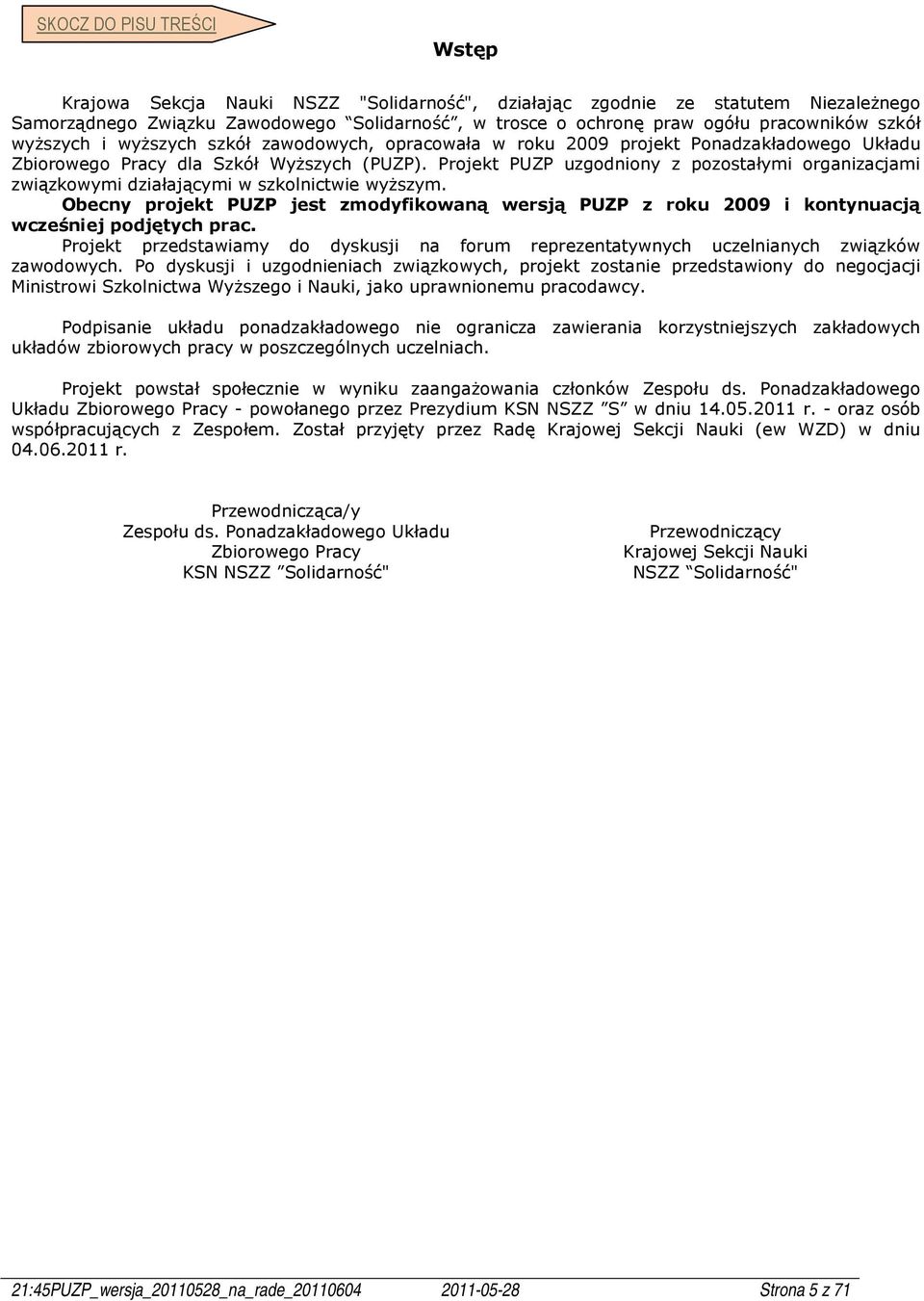 Projekt PUZP uzgodniony z pozostałymi organizacjami związkowymi działającymi w szkolnictwie wyższym.