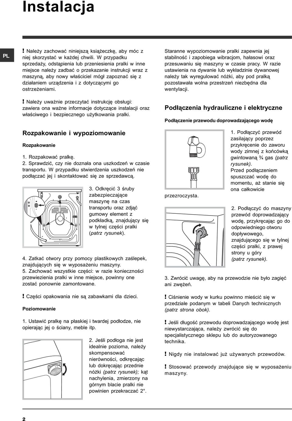 dotycz¹cymi go ostrze eniami.! Nale y uwa nie przeczytaæ instrukcjê obs³ugi: zawiera ona wa ne informacje dotycz¹ce instalacji oraz w³aœciwego i bezpiecznego u ytkowania pralki.