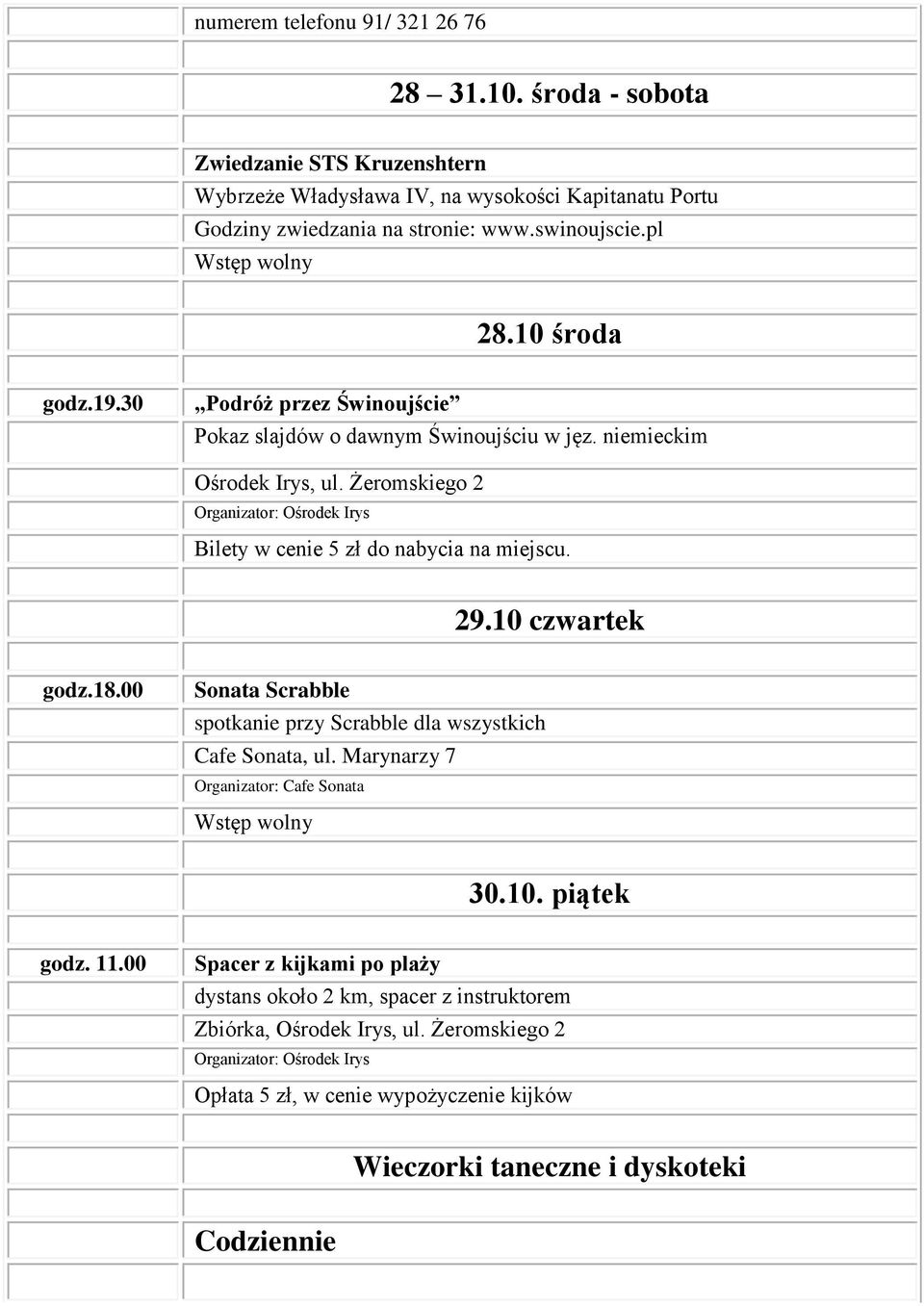 stronie: www.swinoujscie.pl 28.10 środa Podróż przez Świnoujście Pokaz slajdów o dawnym Świnoujściu w jęz.