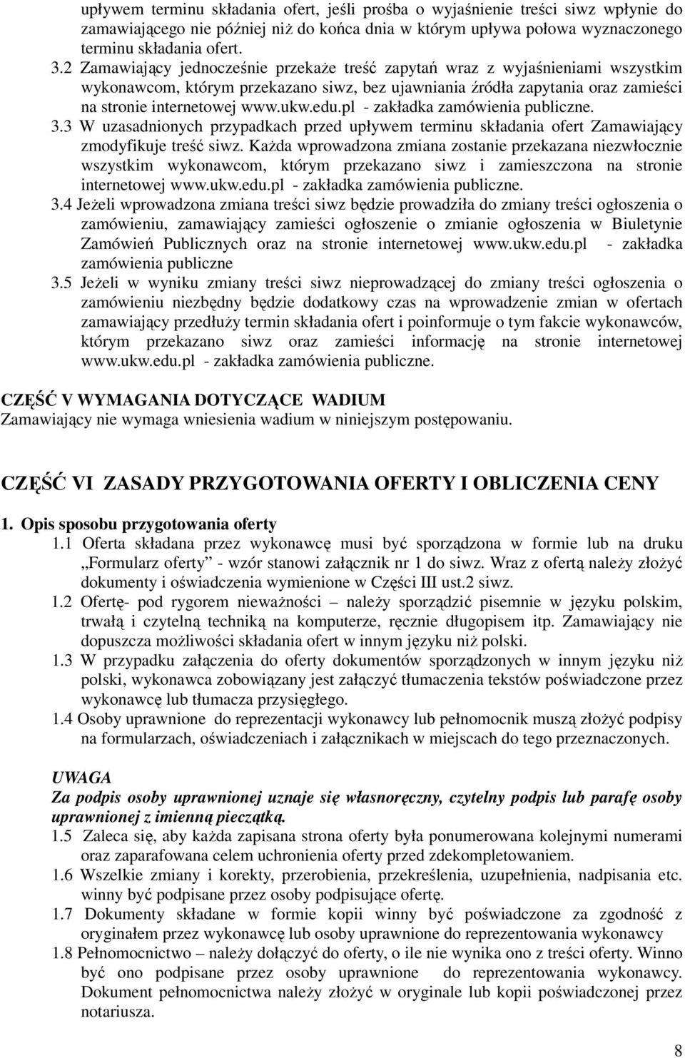 pl - zakładka zamówienia publiczne. 3.3 W uzasadnionych przypadkach przed upływem terminu składania ofert Zamawiający zmodyfikuje treść siwz.