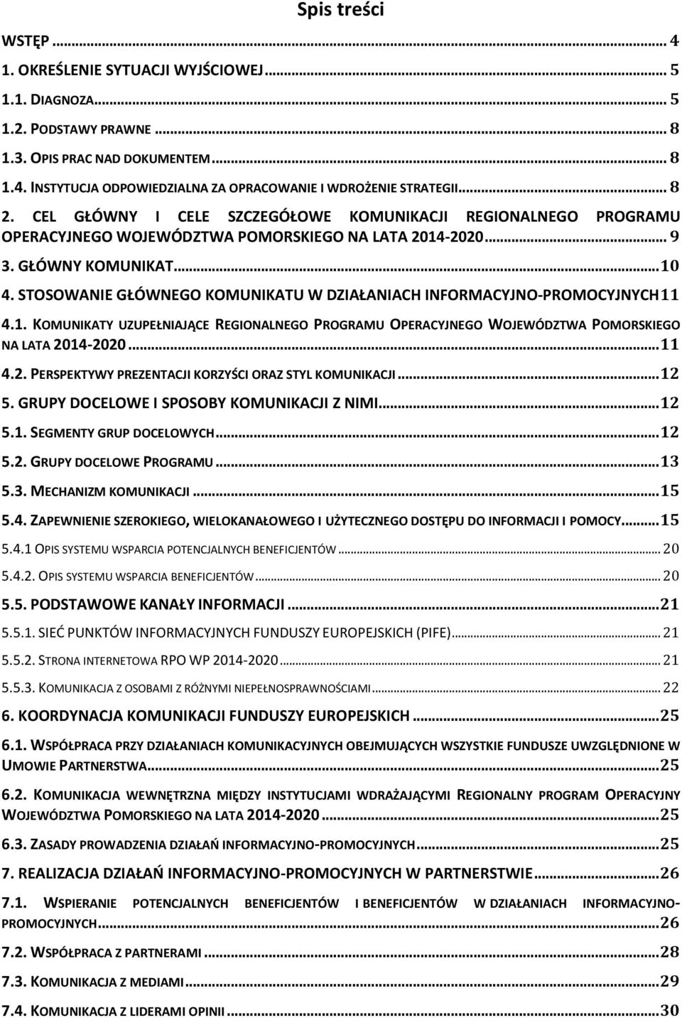 STOSOWANIE GŁÓWNEGO KOMUNIKATU W DZIAŁANIACH INFORMACYJNO-PROMOCYJNYCH 11 4.1. KOMUNIKATY UZUPEŁNIAJĄCE REGIONALNEGO PROGRAMU OPERACYJNEGO WOJEWÓDZTWA POMORSKIEGO NA LATA 20