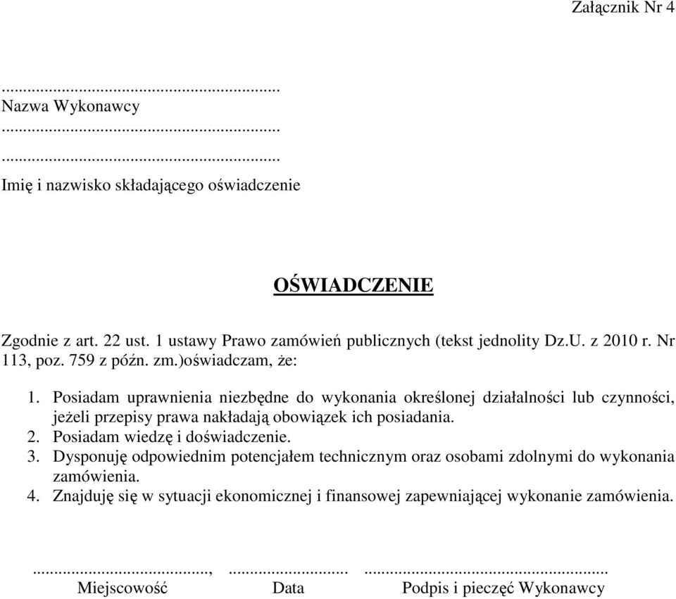 Posiadam uprawnienia niezbędne do wykonania określonej działalności lub czynności, jeŝeli przepisy prawa nakładają obowiązek ich posiadania. 2.