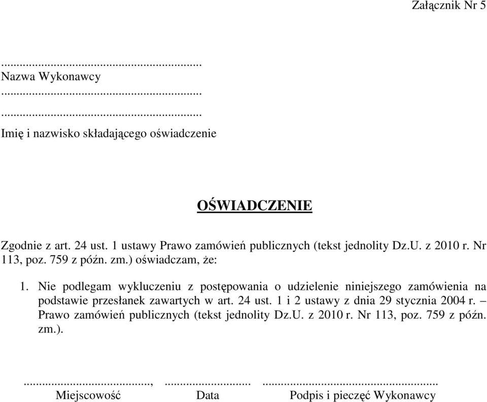 Nie podlegam wykluczeniu z postępowania o udzielenie niniejszego zamówienia na podstawie przesłanek zawartych w art. 24 ust.