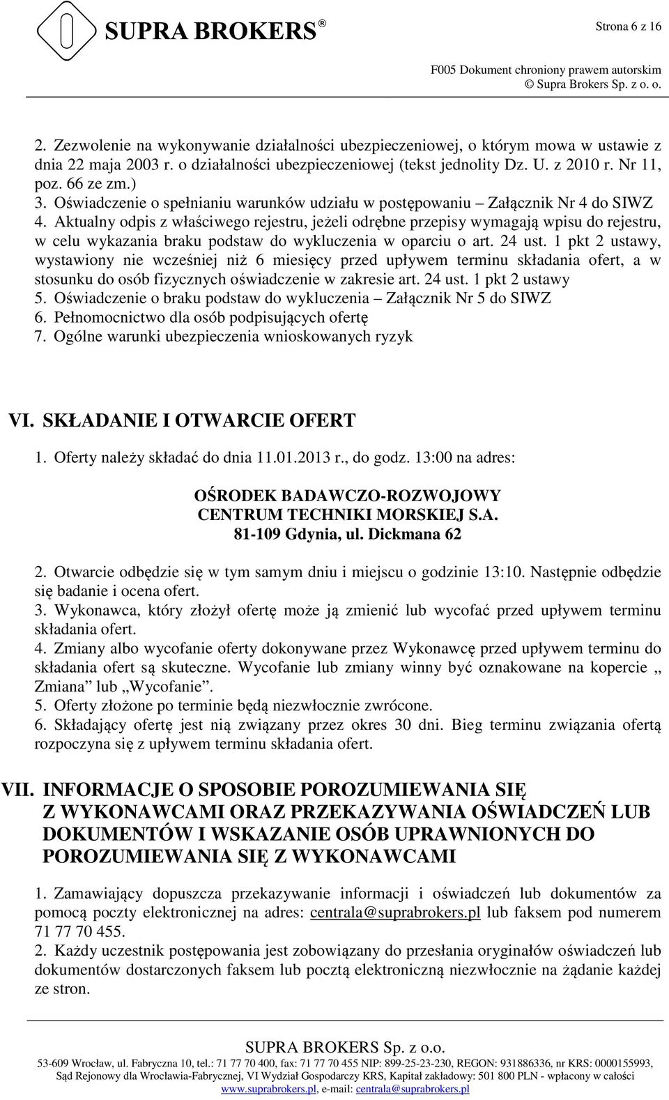 Aktualny odpis z właściwego rejestru, jeżeli odrębne przepisy wymagają wpisu do rejestru, w celu wykazania braku podstaw do wykluczenia w oparciu o art. 24 ust.