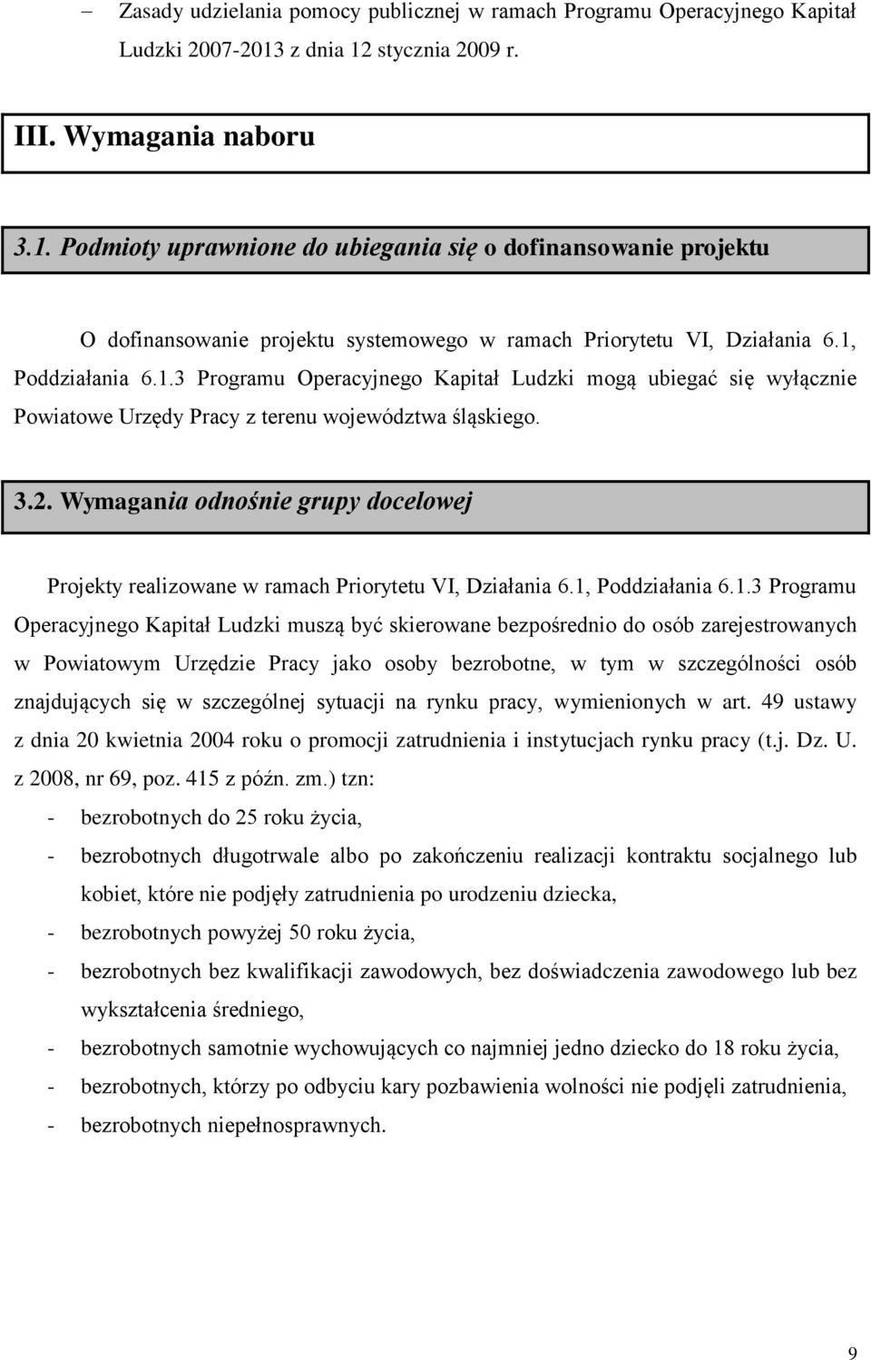 1, Poddziałania 6.1.3 Programu Operacyjnego Kapitał Ludzki mogą ubiegać się wyłącznie Powiatowe Urzędy Pracy z terenu województwa śląskiego. 3.2.