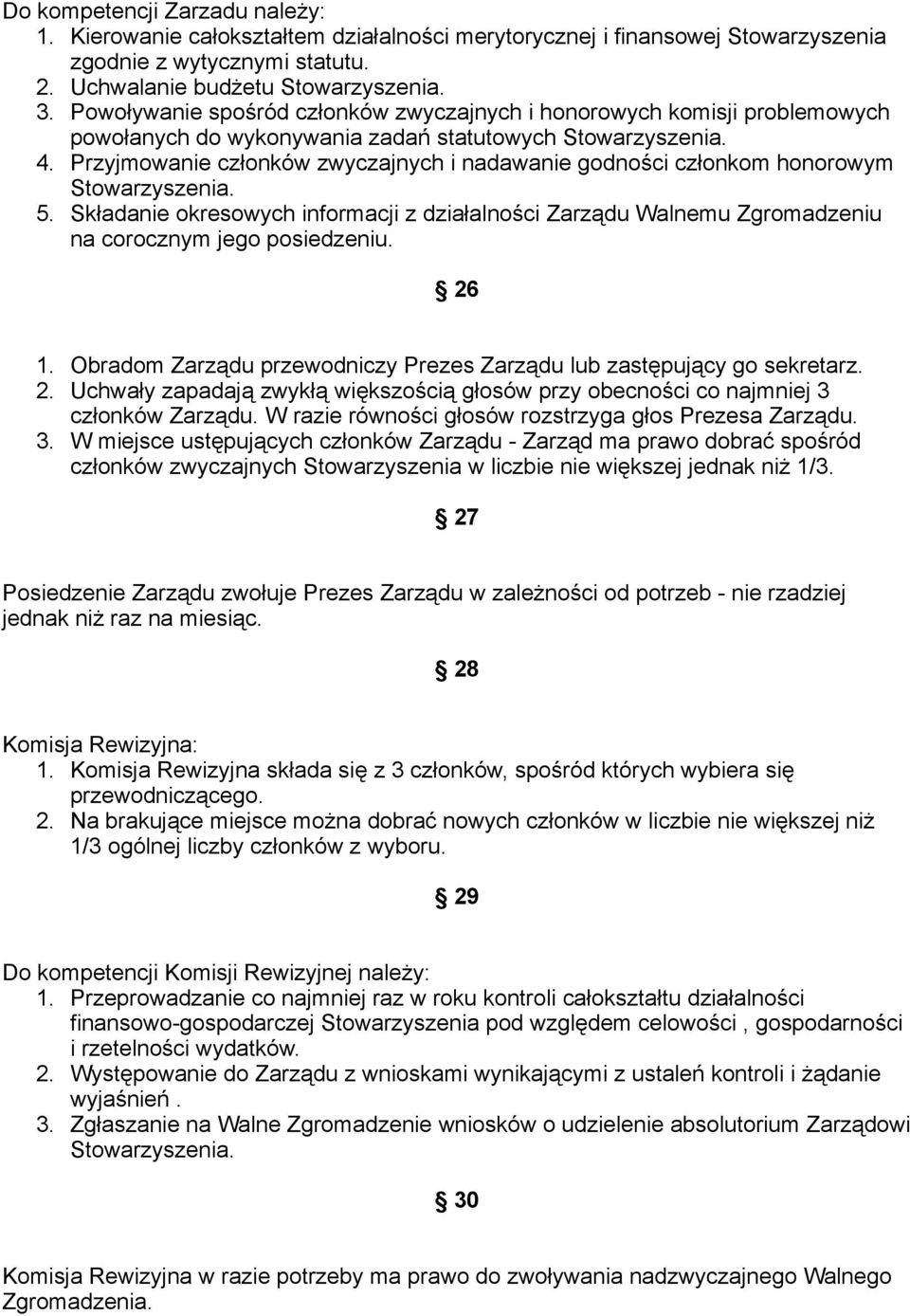 Przyjmowanie członków zwyczajnych i nadawanie godności członkom honorowym Stowarzyszenia. 5. Składanie okresowych informacji z działalności Zarządu Walnemu Zgromadzeniu na corocznym jego posiedzeniu.