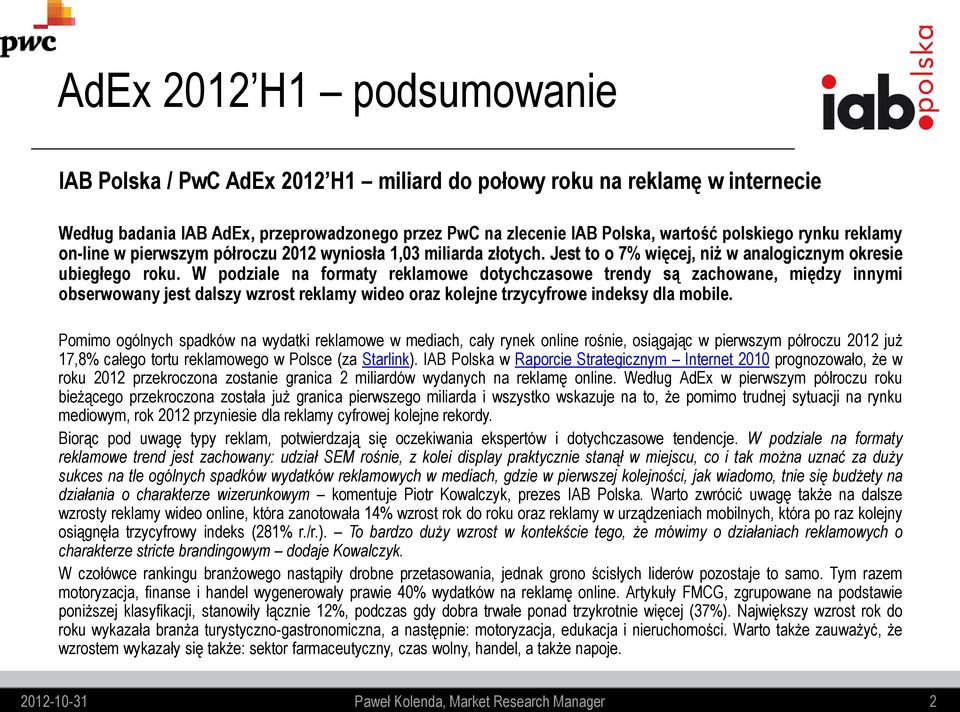 W podziale na formaty reklamowe dotychczasowe trendy są zachowane, między innymi obserwowany jest dalszy wzrost reklamy wideo oraz kolejne trzycyfrowe indeksy dla mobile.