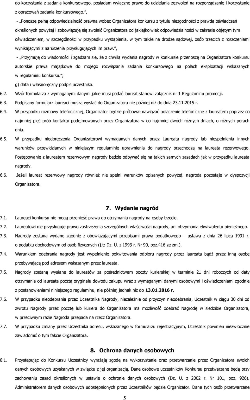 odpowiedzialności w zakresie objętym tym oświadczeniem, w szczególności w przypadku wystąpienia, w tym także na drodze sądowej, osób trzecich z roszczeniami wynikającymi z naruszenia przysługujących