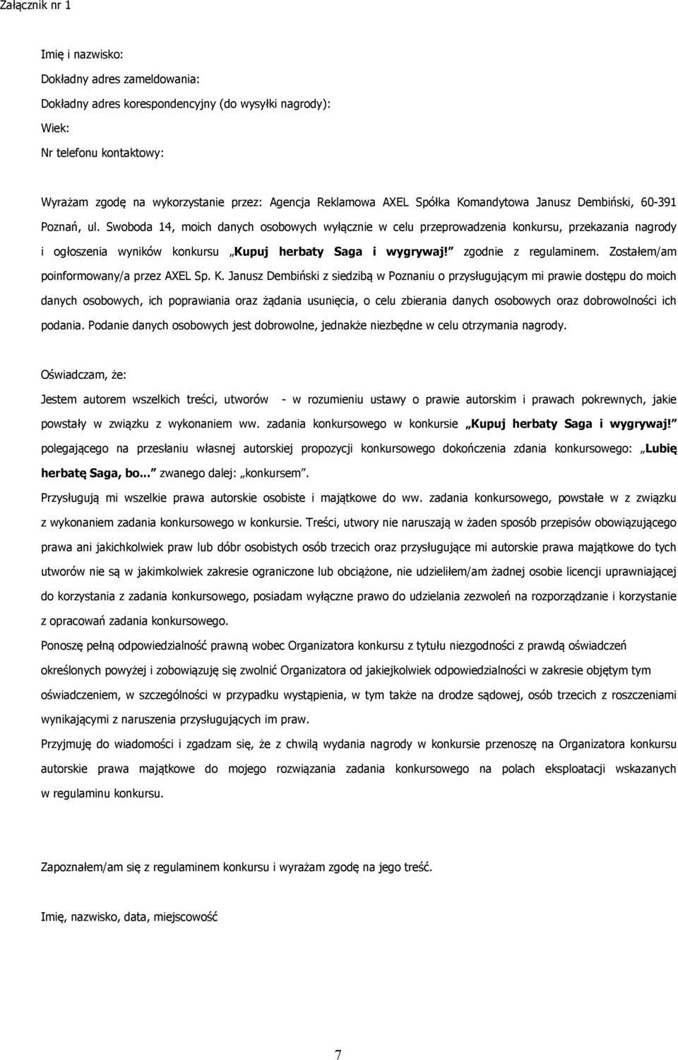 Swoboda 14, moich danych osobowych wyłącznie w celu przeprowadzenia konkursu, przekazania nagrody i ogłoszenia wyników konkursu Kupuj herbaty Saga i wygrywaj! zgodnie z regulaminem.