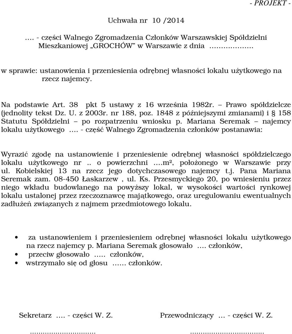 z 2003r. nr 188, poz. 1848 z późniejszymi zmianami) i 158 Statutu Spółdzielni po rozpatrzeniu wniosku p. Mariana Seremak najemcy lokalu użytkowego.