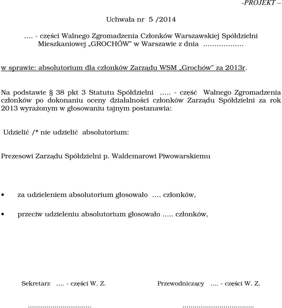 za 2013r. Na podstawie 38 pkt 3 Statutu Spółdzielni.