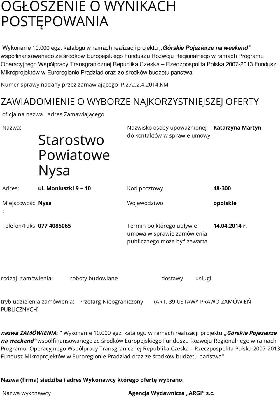 Republika Czeska Rzeczpospolita Polska 2007-2013 Fundusz Mikroprojektów w Euroregionie Pradziad oraz ze środków budżetu państwa Numer sprawy nadany przez zamawiającego IP.272.2.4.2014.