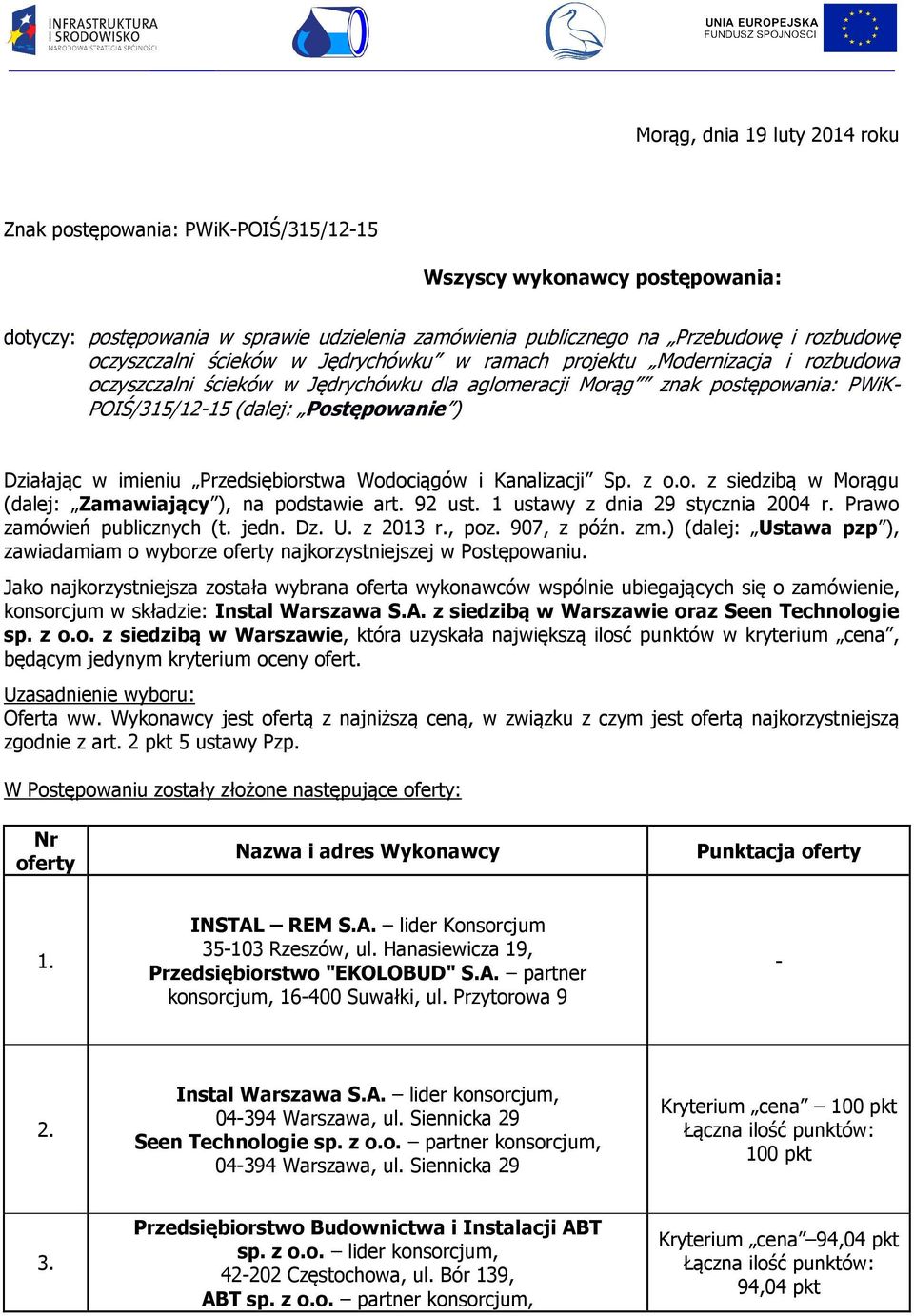 Działając w imieniu Przedsiębiorstwa Wodociągów i Kanalizacji Sp. z o.o. z siedzibą w Morągu (dalej: Zamawiający ), na podstawie art. 92 ust. 1 ustawy z dnia 29 stycznia 2004 r.