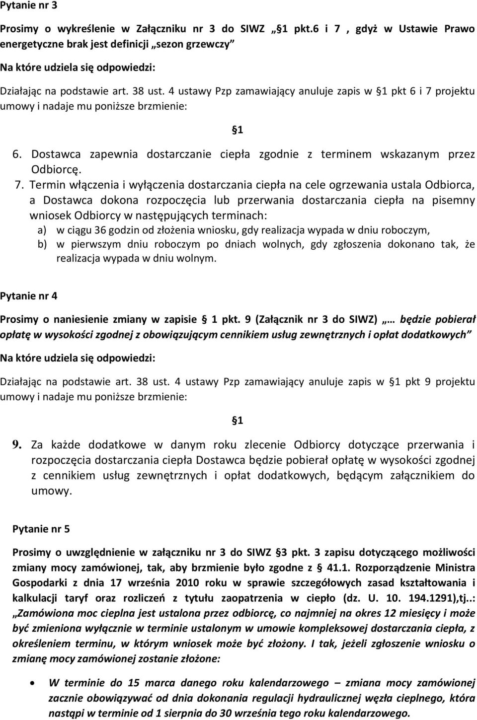 projektu 1 6. Dostawca zapewnia dostarczanie ciepła zgodnie z terminem wskazanym przez Odbiorcę. 7.