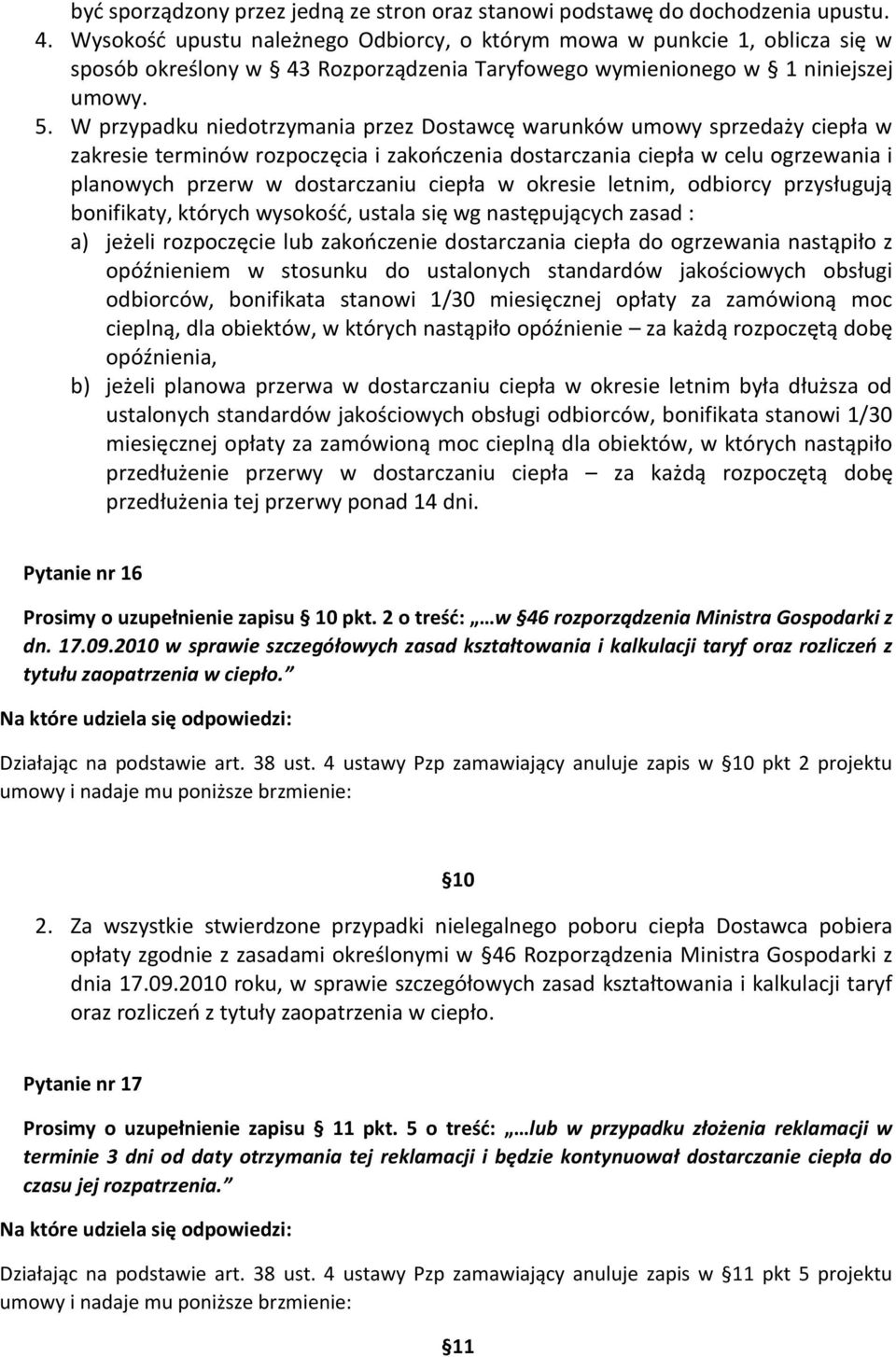 W przypadku niedotrzymania przez Dostawcę warunków umowy sprzedaży ciepła w zakresie terminów rozpoczęcia i zakończenia dostarczania ciepła w celu ogrzewania i planowych przerw w dostarczaniu ciepła