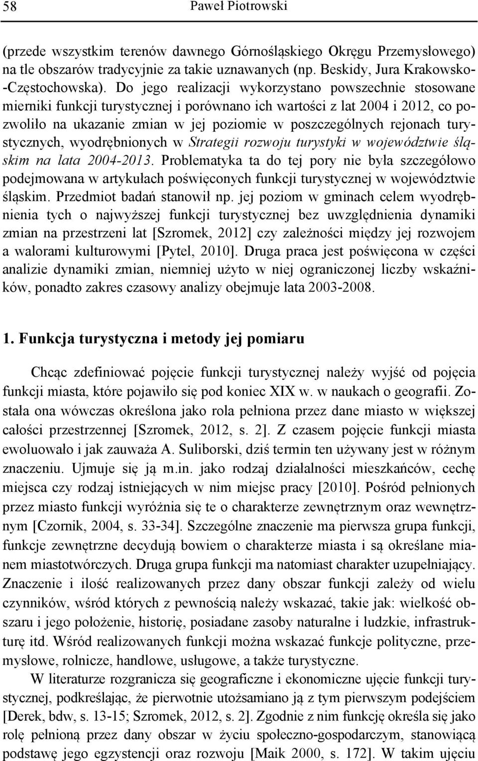 turystycznych, wyodrębnionych w Strategii rozwoju turystyki w województwie śląskim na lata 2004-2013.