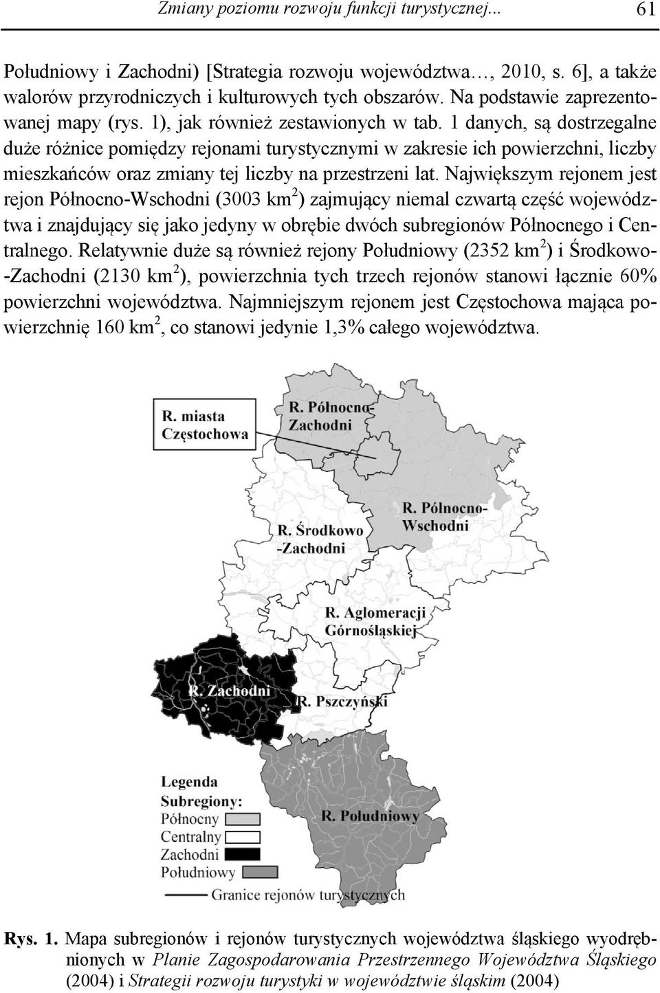 1 danych, sąą dostrzegalne duże różnice pomiędzyy rejonami turystycznymi w zakresie ich powierzchni, liczby mieszkańców oraz zmiany tej liczby na przestrzeni lat.