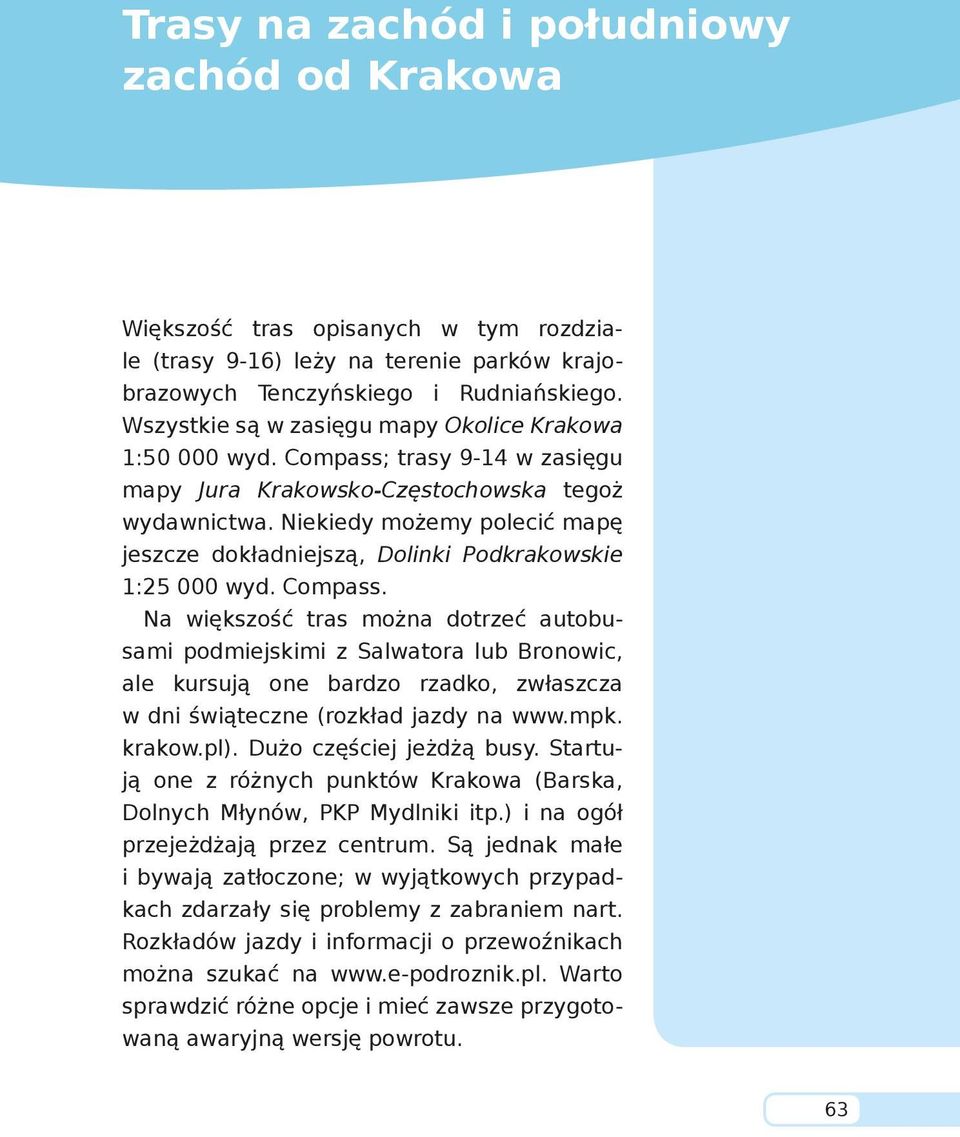 Niekiedy możemy polecić mapę jeszcze dokładniejszą, Dolinki Podkrakowskie 1:25 000 wyd. Compass.