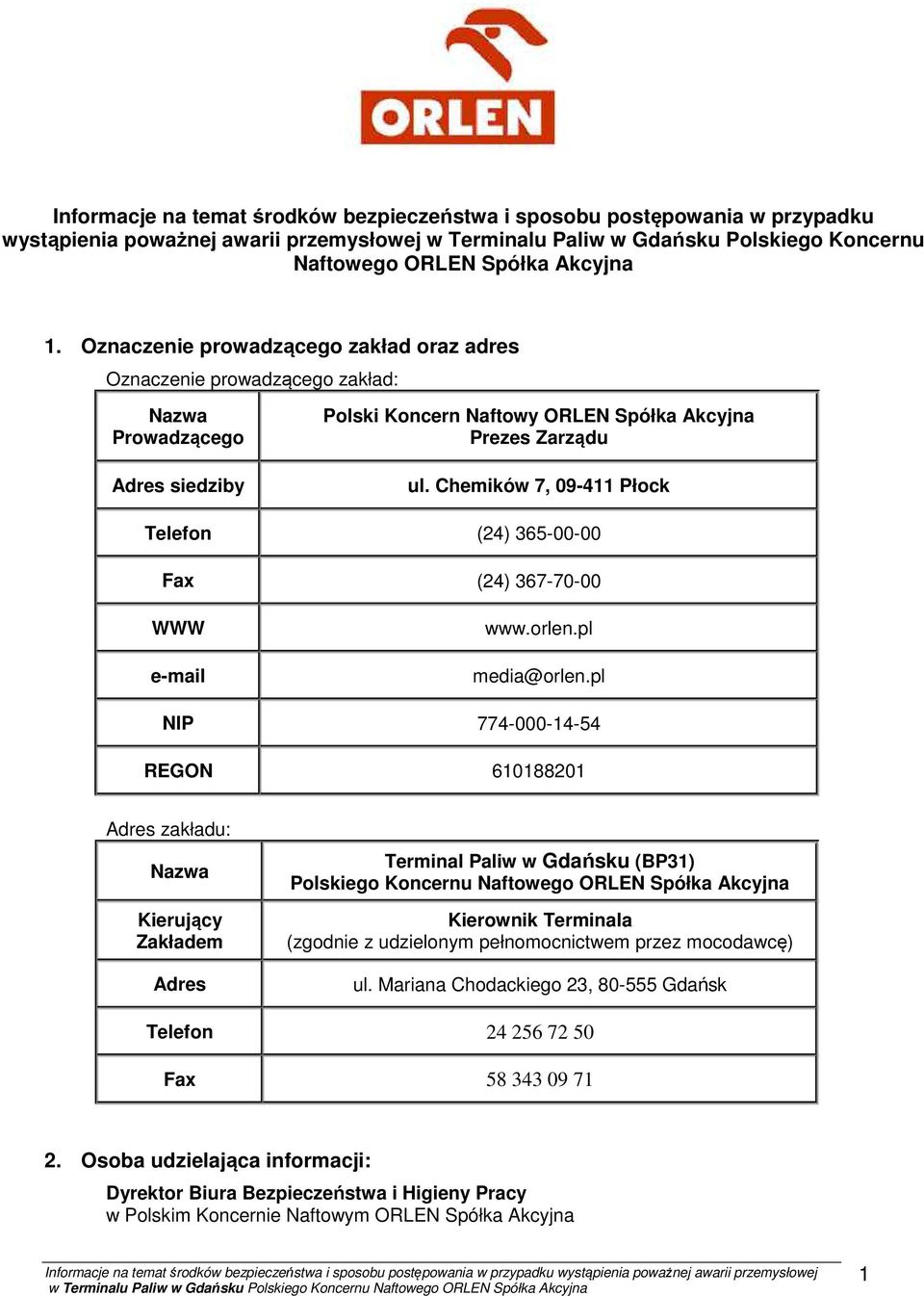 Chemików 7, 09-411 Płock Telefon (24) 365-00-00 Fax (24) 367-70-00 WWW e-mail www.orlen.pl media@orlen.