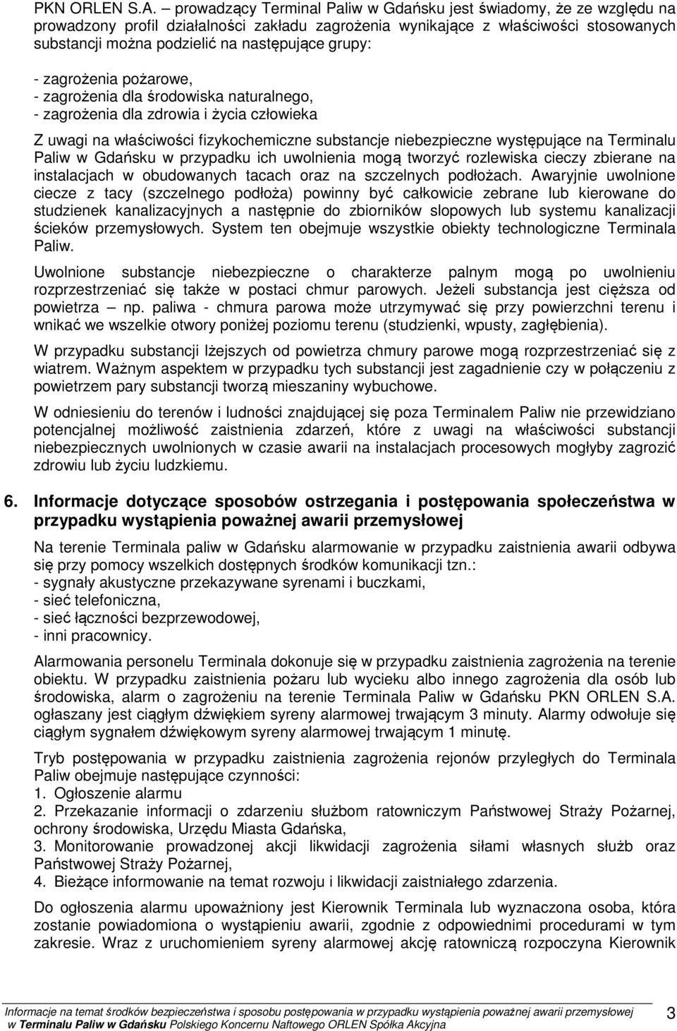 grupy: - zagrożenia pożarowe, - zagrożenia dla środowiska naturalnego, - zagrożenia dla zdrowia i życia człowieka Z uwagi na właściwości fizykochemiczne substancje niebezpieczne występujące na