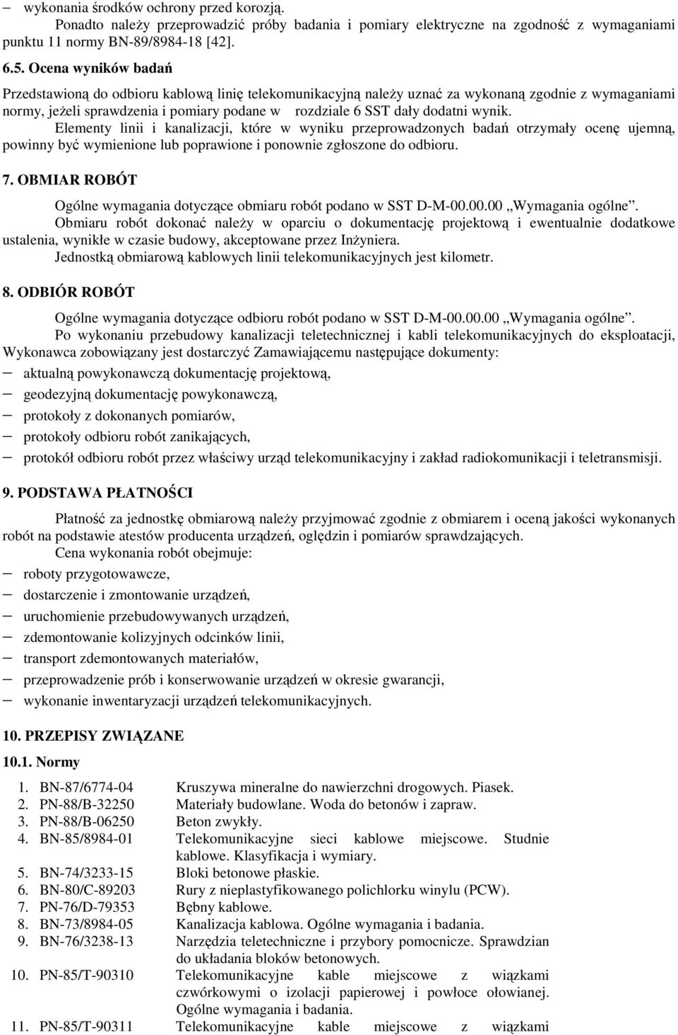 wynik. Elementy linii i kanalizacji, które w wyniku przeprowadzonych badań otrzymały ocenę ujemną, powinny być wymienione lub poprawione i ponownie zgłoszone do odbioru. 7.