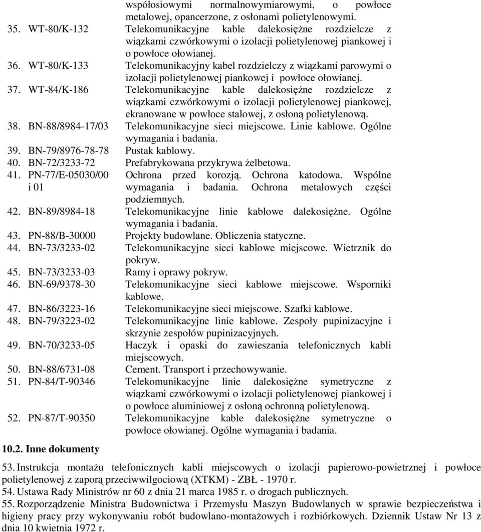 WT-80/K-133 Telekomunikacyjny kabel rozdzielczy z wiązkami parowymi o izolacji polietylenowej piankowej i powłoce ołowianej. 37.