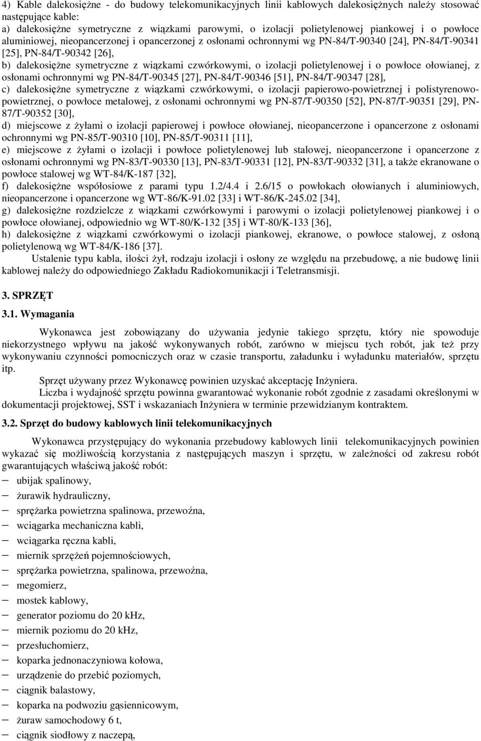 czwórkowymi, o izolacji polietylenowej i o powłoce ołowianej, z osłonami ochronnymi wg PN-84/T-90345 [27], PN-84/T-90346 [51], PN-84/T-90347 [28], c) dalekosiężne symetryczne z wiązkami czwórkowymi,