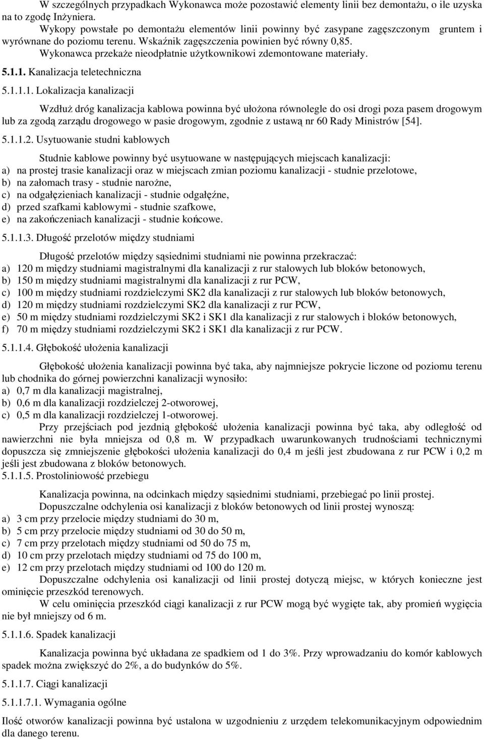 Wykonawca przekaże nieodpłatnie użytkownikowi zdemontowane materiały. 5.1.