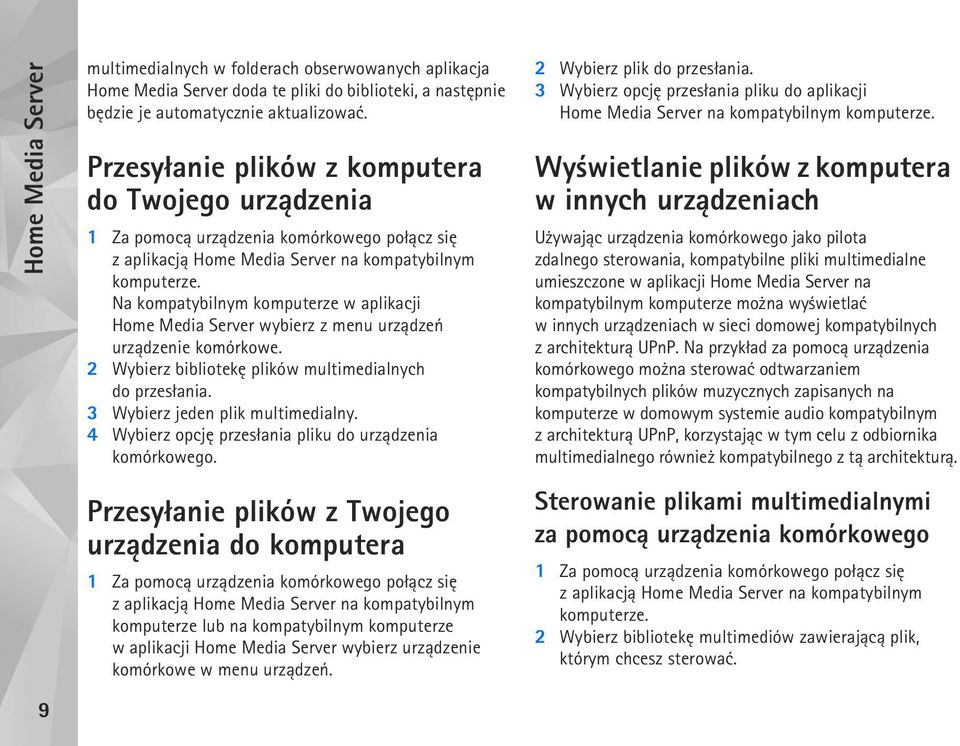 2 Wybierz bibliotekê plików multimedialnych do przes³ania. 3 Wybierz jeden plik multimedialny. 4 Wybierz opcjê przes³ania pliku do urz±dzenia komórkowego. 2 Wybierz plik do przes³ania.