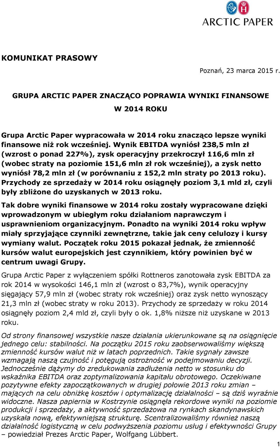 Wynik EBITDA wyniósł 238,5 mln zł (wzrost o ponad 227%), zysk operacyjny przekroczył 116,6 mln zł (wobec straty na poziomie 151,6 mln zł rok wcześniej), a zysk netto wyniósł 78,2 mln zł (w porównaniu