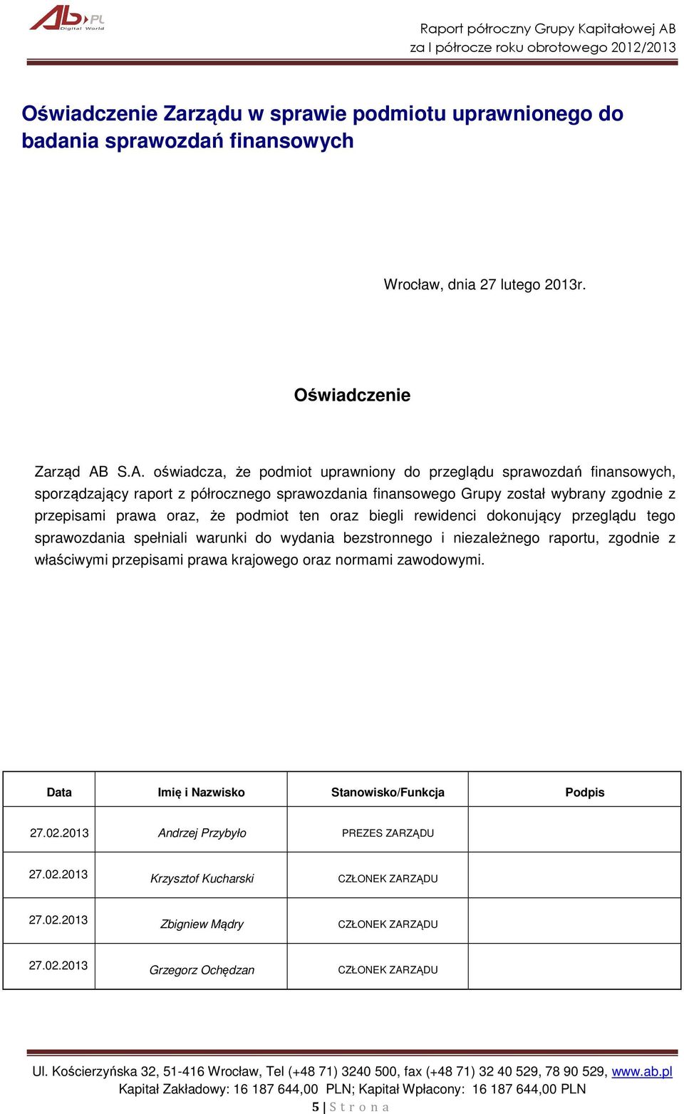 podmiot ten oraz biegli rewidenci dokonujący przeglądu tego sprawozdania spełniali warunki do wydania bezstronnego i niezależnego raportu, zgodnie z właściwymi przepisami prawa krajowego oraz