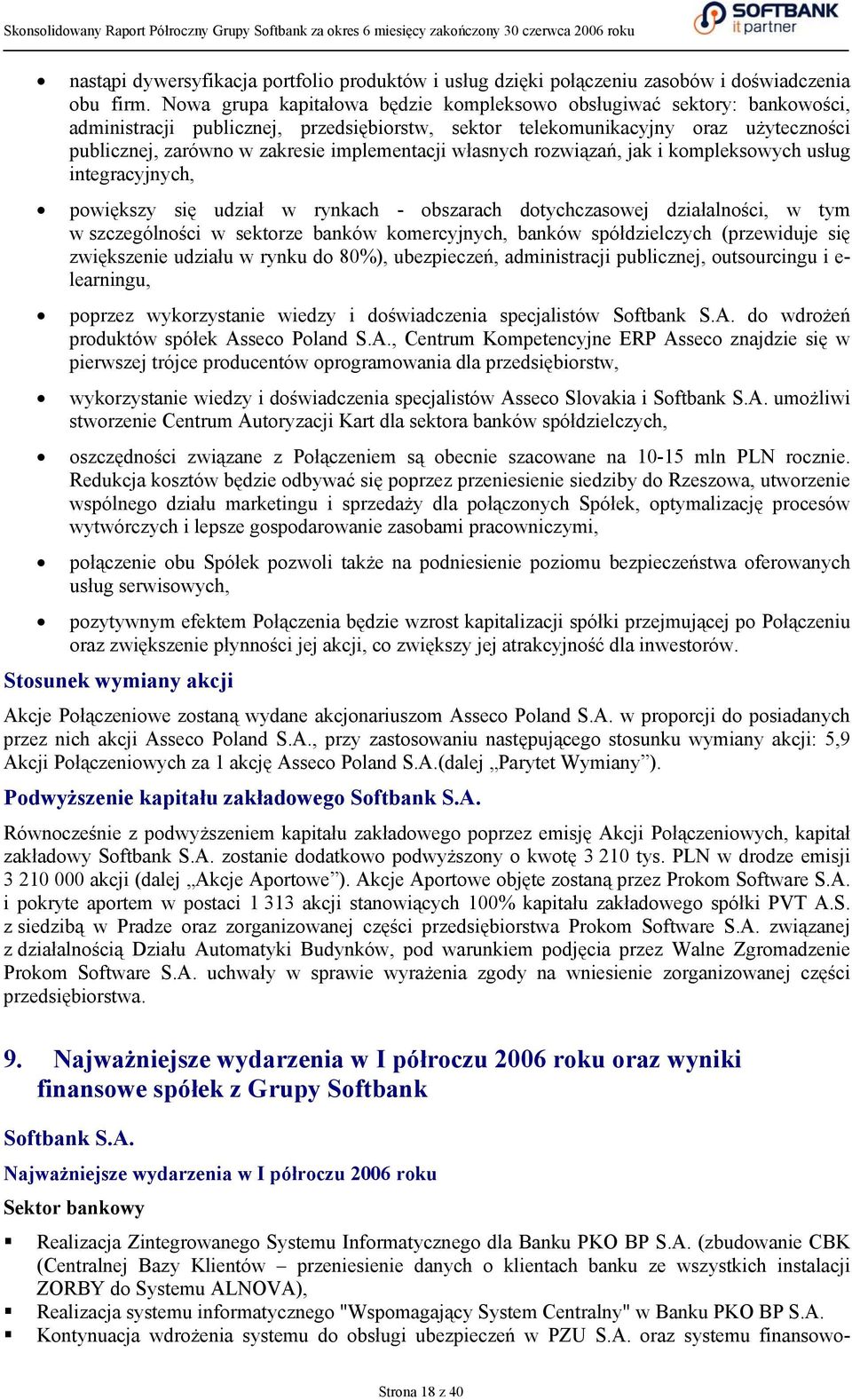 implementacji własnych rozwiązań, jak i kompleksowych usług integracyjnych, powiększy się udział w rynkach - obszarach dotychczasowej działalności, w tym w szczególności w sektorze banków