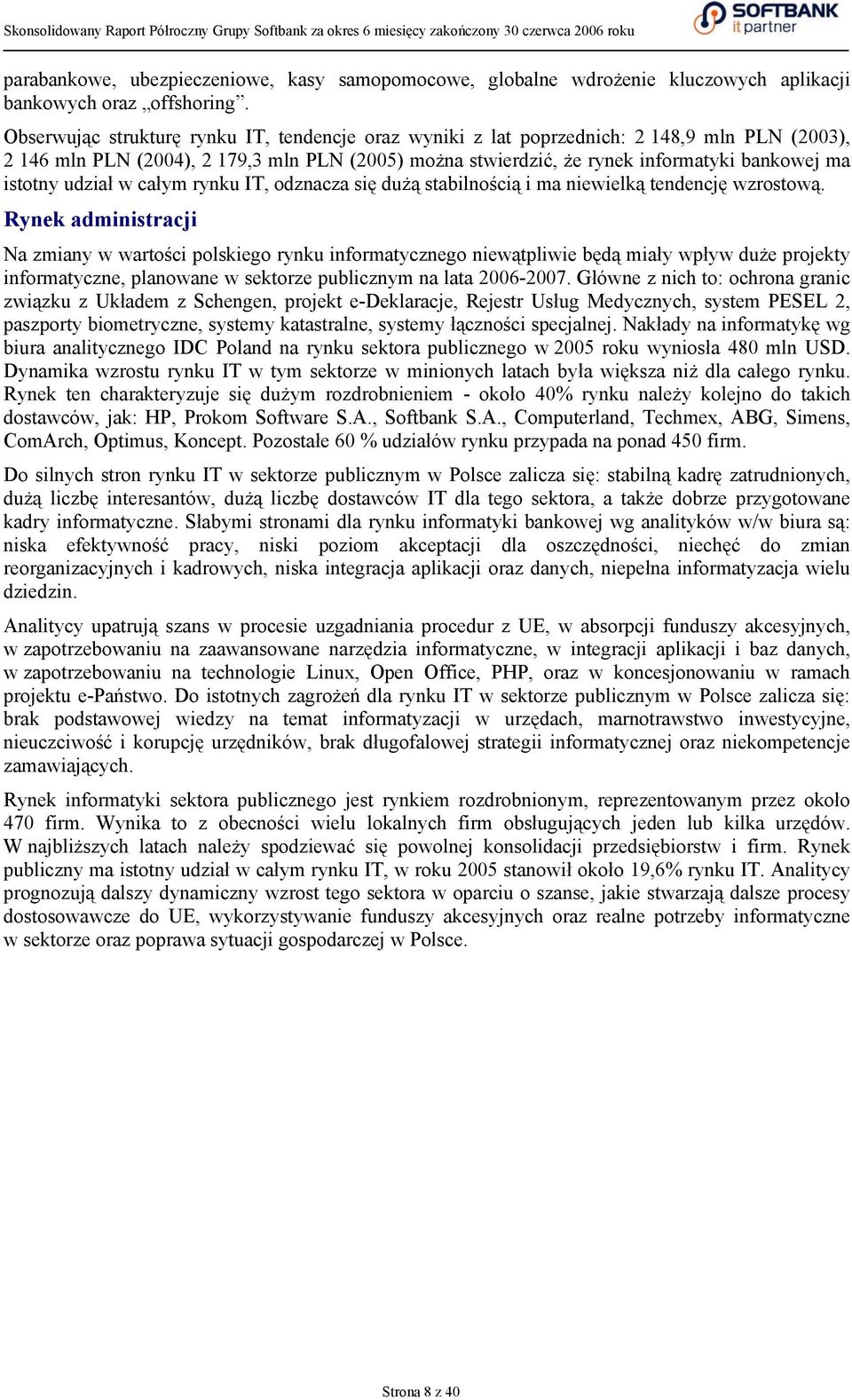 udział w całym rynku IT, odznacza się dużą stabilnością i ma niewielką tendencję wzrostową.