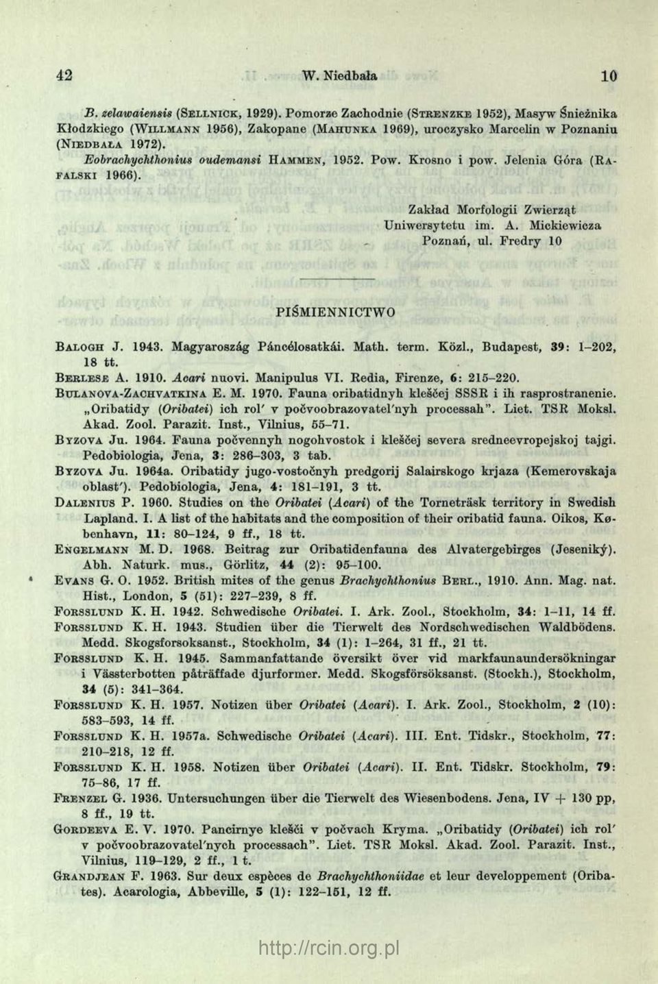 EobraehycTithonius oudemansi H a m m e n, 1952. Pow. Krosno i pow. Jelenia Góra ( R a - f a l s k i 1966). Zakład Morfologii Zwierząt U niw ersytetu im. A. Mickiewicza Poznań, ul.
