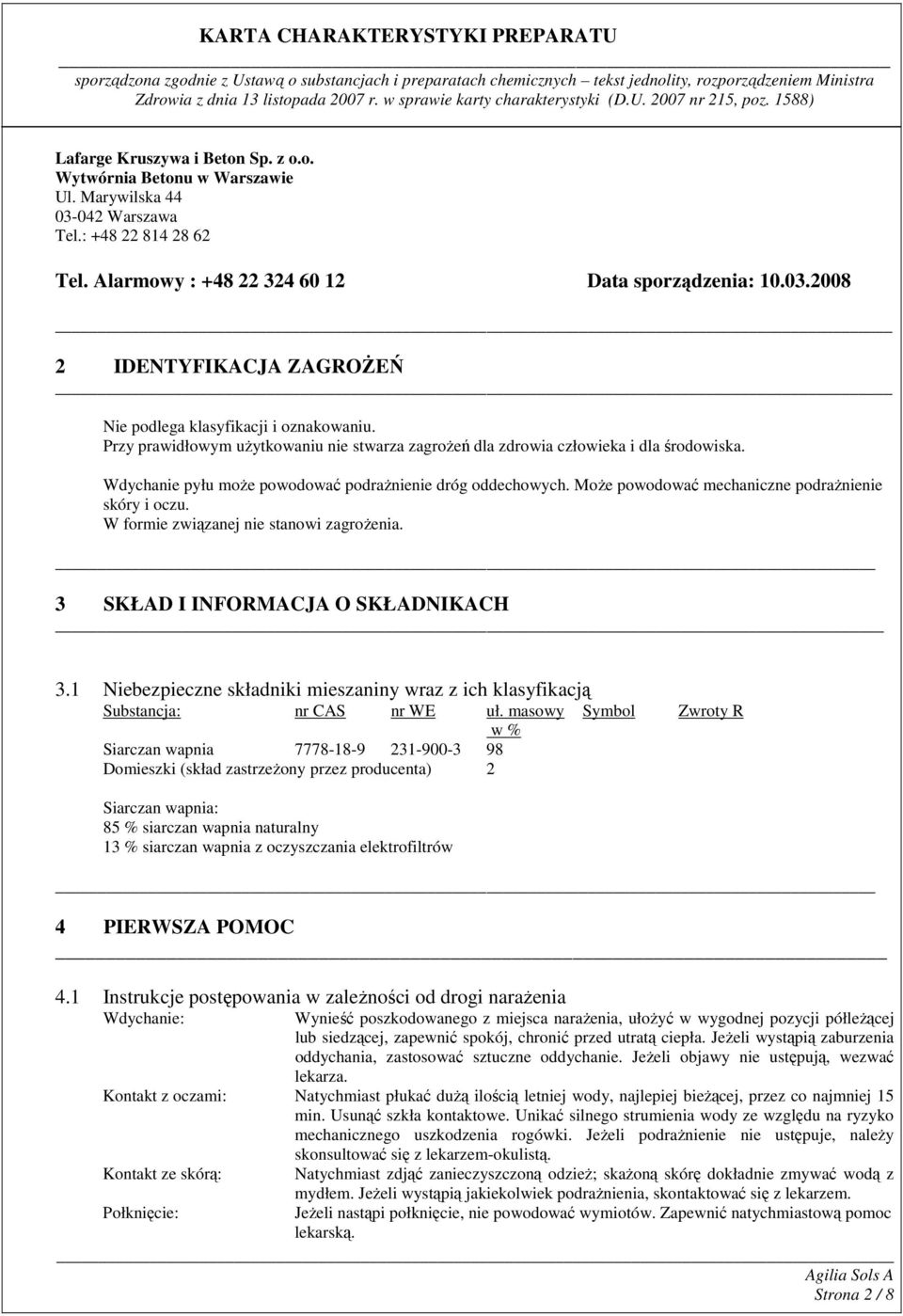 MoŜe powodować mechaniczne podraŝnienie skóry i oczu. W formie związanej nie stanowi zagroŝenia. 3 SKŁAD I INFORMACJA O SKŁADNIKACH 3.