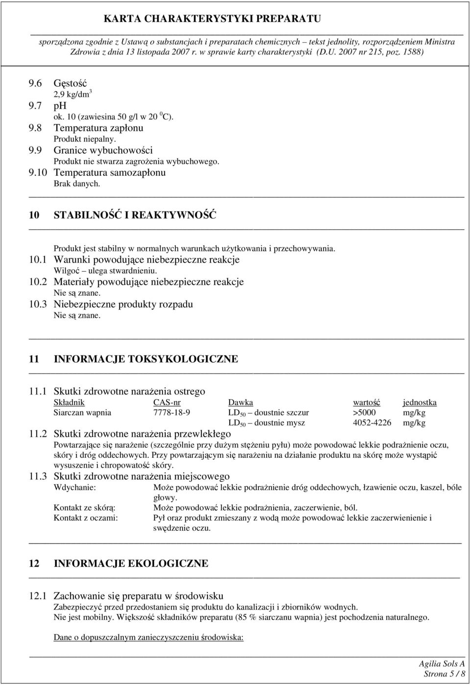 10.3 Niebezpieczne produkty rozpadu Nie są znane. 11 INFORMACJE TOKSYKOLOGICZNE 11.