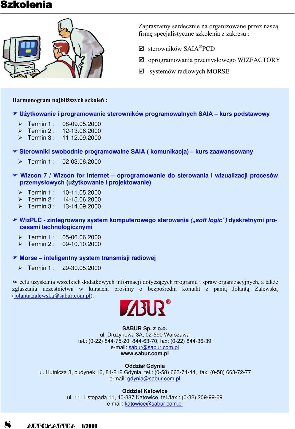 2000 WizPLC - zintegrowany system komputerowego sterowania ( soft logic ) dyskretnymi procesami technologicznymi Termin 1 : 05-06.06.2000 Termin 2 : 09-10.