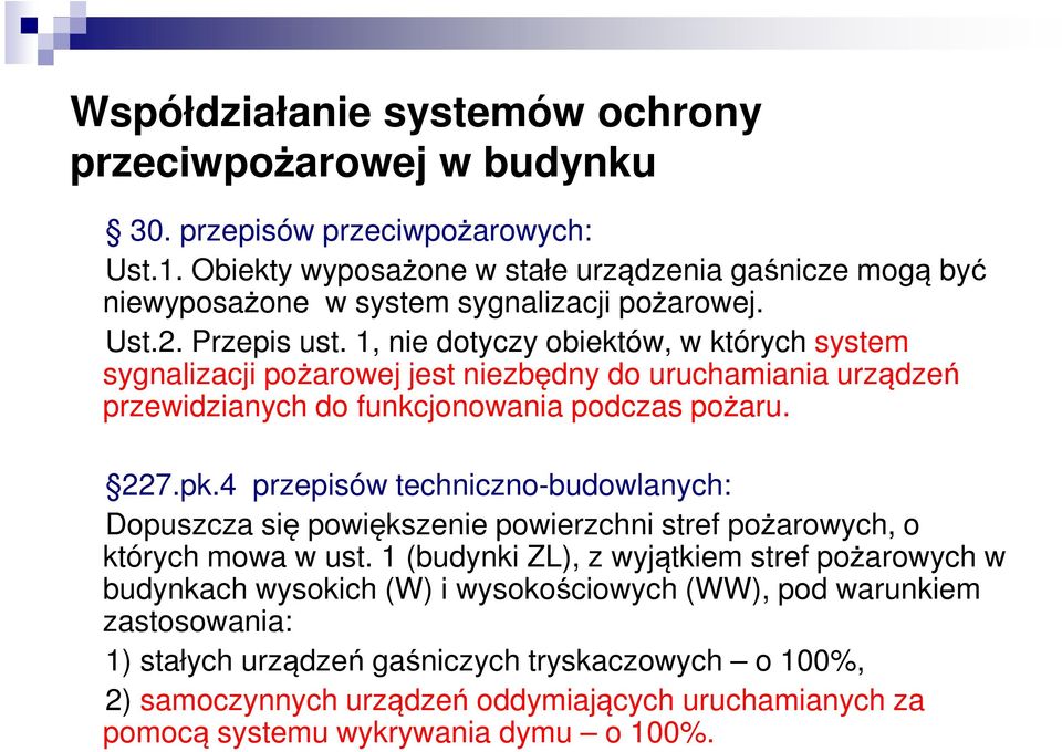 1, nie dotyczy obiektów, w których system sygnalizacji pożarowej jest niezbędny do uruchamiania urządzeń przewidzianych do funkcjonowania podczas pożaru. 227.pk.