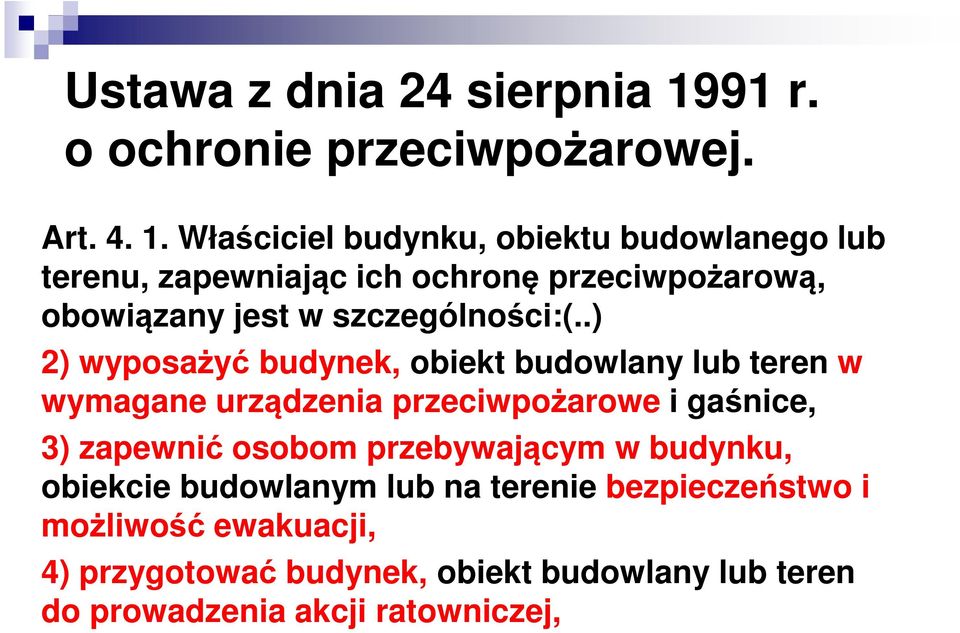 Właściciel budynku, obiektu budowlanego lub terenu, zapewniając ich ochronę przeciwpożarową, obowiązany jest w