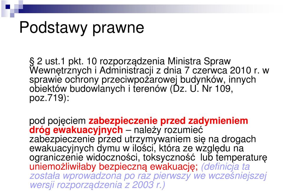 719): pod pojęciem zabezpieczenie przed zadymieniem dróg ewakuacyjnych należy rozumieć zabezpieczenie przed utrzymywaniem się na drogach