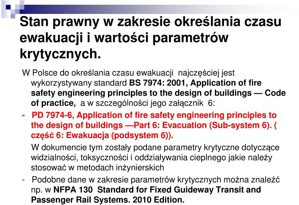 szczególności jego załącznik 6: - PD 7974-6, Application of fire safety engineering principles to the design of buildings Part 6: Evacuation (Sub-system 6). ( część 6: Ewakuacja (podsystem 6)).