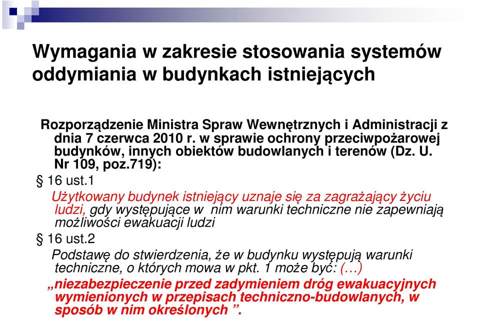 1 Użytkowany budynek istniejący uznaje się za zagrażający życiu ludzi, gdy występujące w nim warunki techniczne nie zapewniają możliwości ewakuacji ludzi 16 ust.